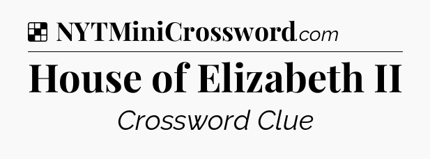 Solution: House of Elizabeth II - NYT Crossword