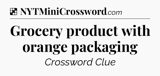 Solution: Grocery product with orange packaging - NYT Crossword