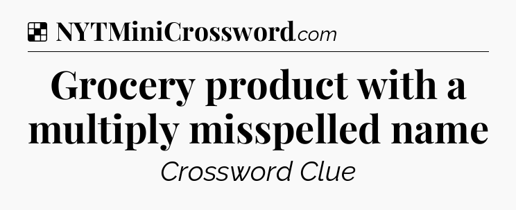 Solution: Grocery product with a multiply misspelled name - NYT Crossword