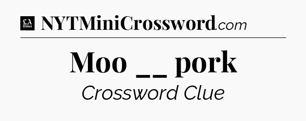 Moo __ pork - LA Times Crossword
