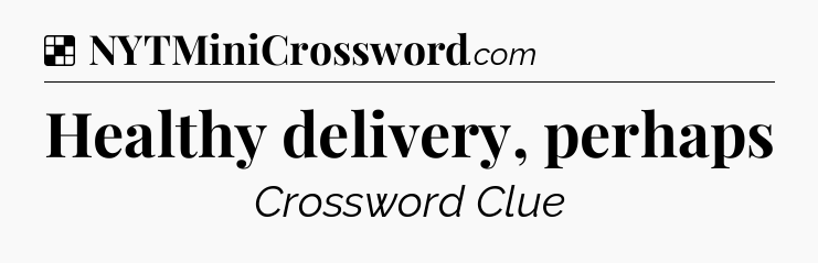 Solution: Healthy delivery, perhaps - NYT Crossword