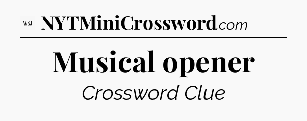 Musical opener - WSJ Crossword