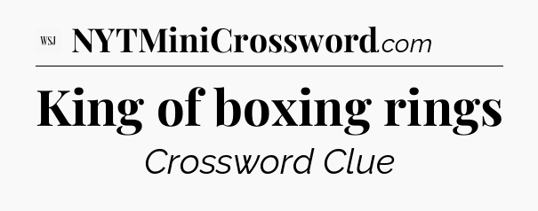 King of boxing rings - WSJ Crossword