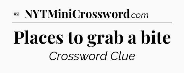 Places to grab a bite - WSJ Crossword