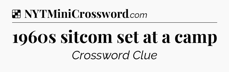 Solution: 1960s sitcom set at a camp - NYT Crossword