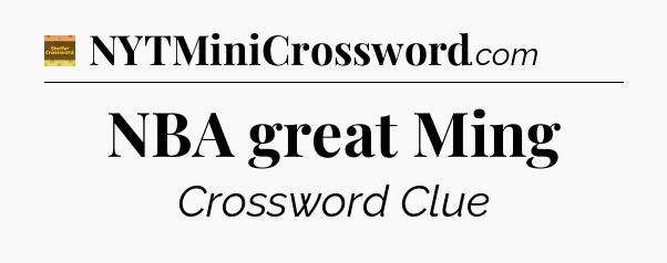 NBA great Ming - Eugene Sheffer Crossword