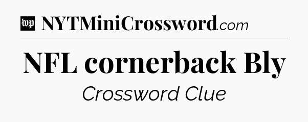 NFL cornerback Bly Crossword Clue