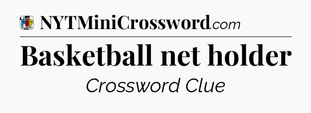 Basketball net holder Crossword Clue