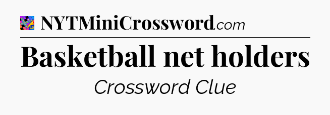Basketball net holders Crossword Clue