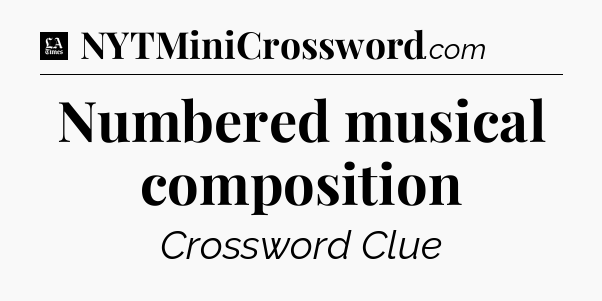 Numbered musical composition - LA Times Crossword