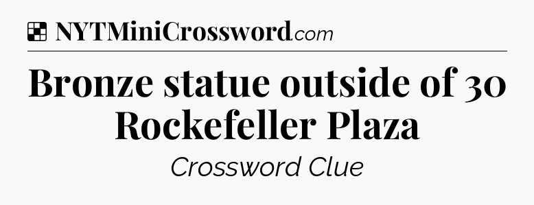 Solution: Bronze statue outside of 30 Rockefeller Plaza - NYT Crossword