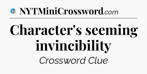 Character's seeming invincibility Crossword Clue