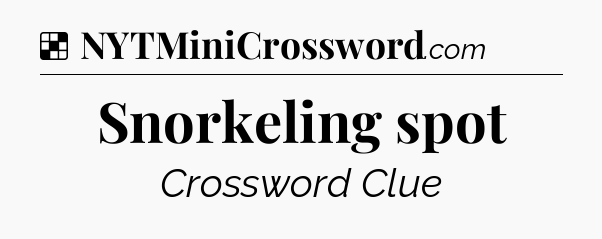 Solution: Snorkeling spot - NYT Crossword