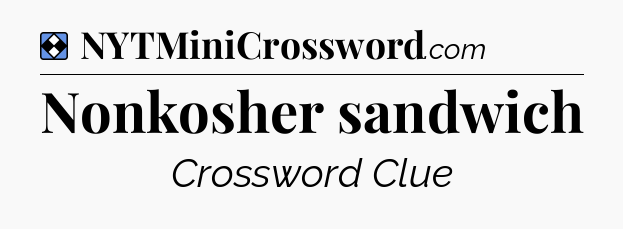 Solution: Nonkosher sandwich - NYT Mini Crossword