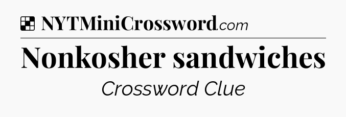 Solution: Nonkosher sandwiches - NYT Crossword