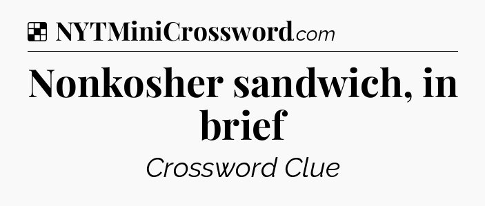 Nonkosher sandwich, in brief NYT Crossword
