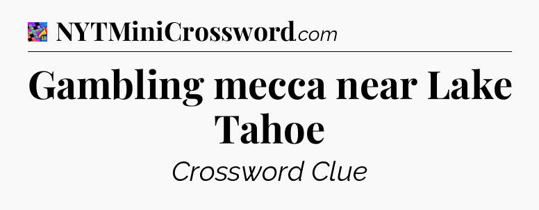 Gambling mecca near Lake Tahoe Crossword Clue