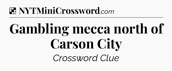 Solution: Gambling mecca north of Carson City - NYT Crossword