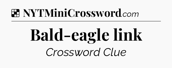 Solution: Bald-eagle link - NYT Crossword