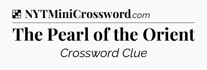 Solution: The Pearl of the Orient - NYT Crossword