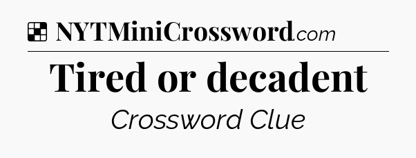 Solution: Tired or decadent - NYT Crossword