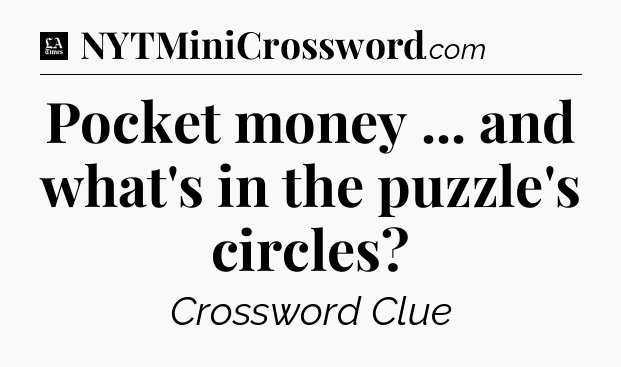 Pocket money ... and what's in the puzzle's circles - LA Times Crossword