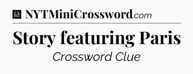 Story featuring Paris - LA Times Crossword