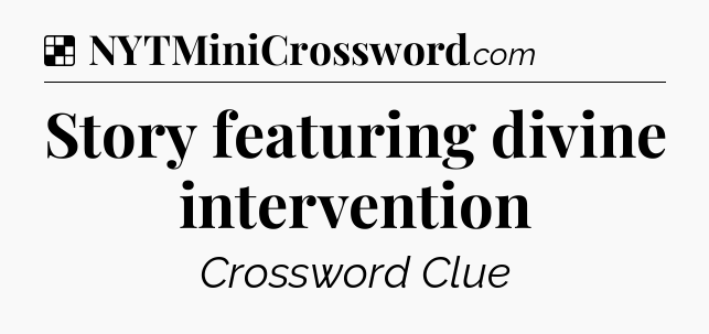 Solution: Story featuring divine intervention - NYT Crossword