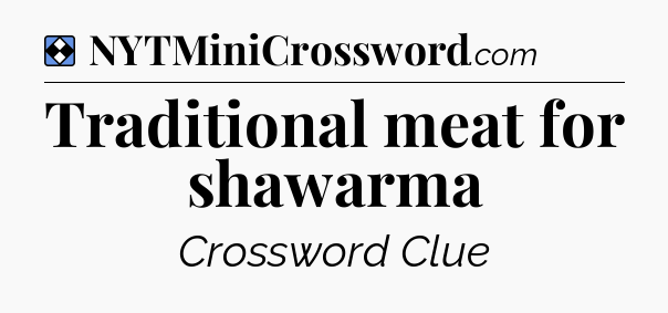 Solution: Traditional meat for shawarma - NYT Mini Crossword