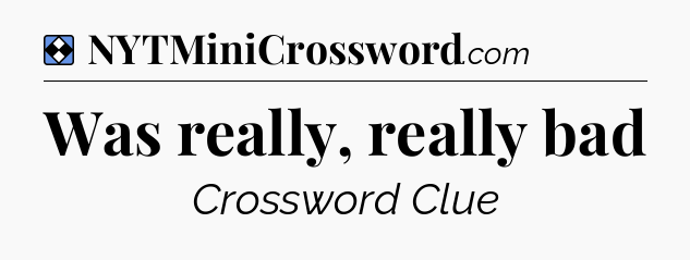 Solution: Was really, really bad - NYT Mini Crossword