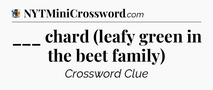 ___ chard (leafy green in the beet family) Crossword Clue
