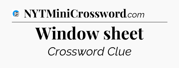 Window sheet Crossword Clue