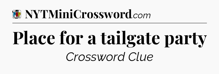 Place for a tailgate party Crossword Clue