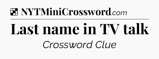 Solution: Last name in TV talk - NYT Crossword
