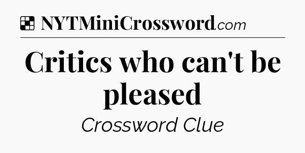 Solution: Critics who can't be pleased - NYT Crossword