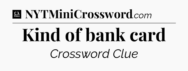 Kind of bank card - LA Times Crossword
