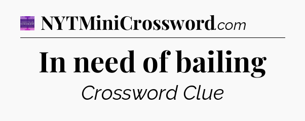 In need of bailing - Thomas Joseph Crossword