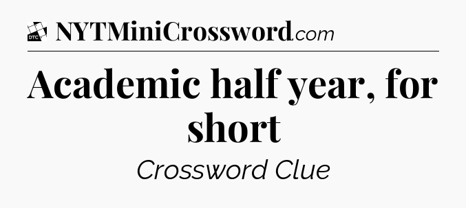 Academic half year, for short - Daily Themed Classic Crossword