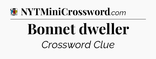 Bonnet dweller Crossword Clue