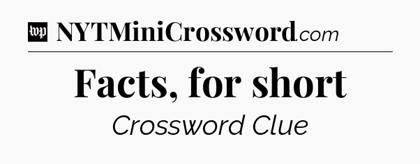 Facts, for short Crossword Clue