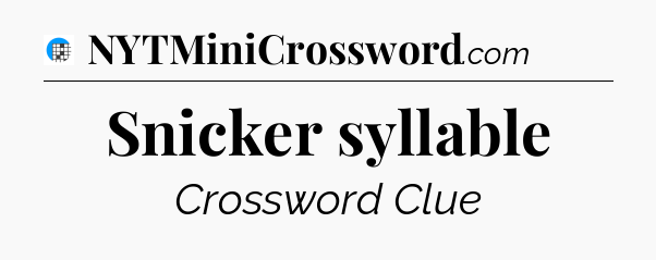 Snicker syllable Crossword Clue