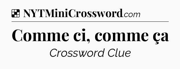 Solution: Comme ci, comme ça - NYT Crossword