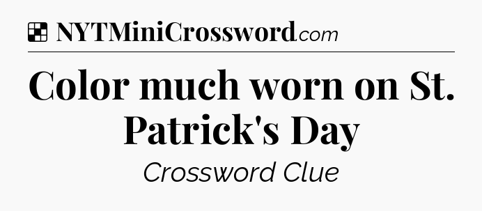 Solution: Color much worn on St. Patrick's Day - NYT Crossword