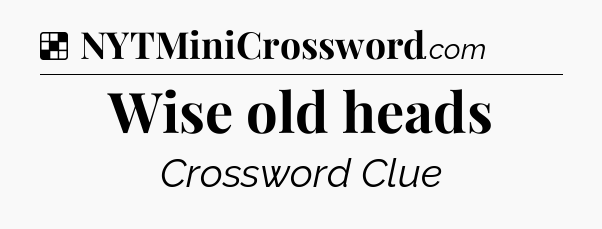 Solution: Wise old heads - NYT Crossword