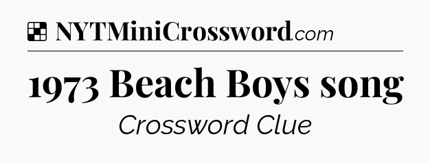 Solution: 1973 Beach Boys song - NYT Crossword