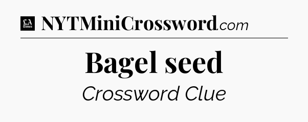 Bagel seed - LA Times Crossword