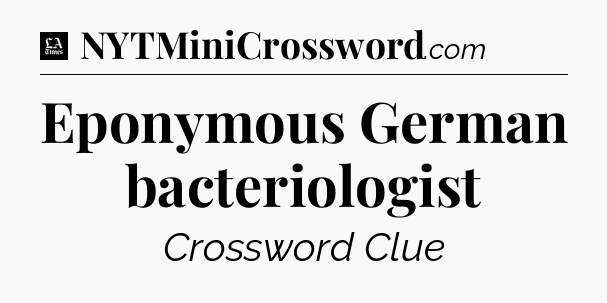 Eponymous German bacteriologist - LA Times Crossword