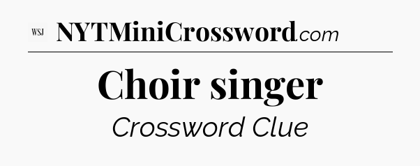 Choir singer - WSJ Crossword