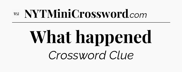 What happened - WSJ Crossword