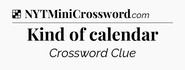 Solution: Kind of calendar - NYT Crossword